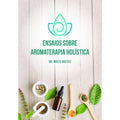 Ensaios Sobre Aromaterapia Holística - Dr. Hozzel - Editora Laszlo